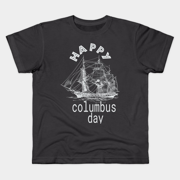 Happy Columbus Day,Perfect Gift Columbus Day. T-Shirt Kids T-Shirt by rami99